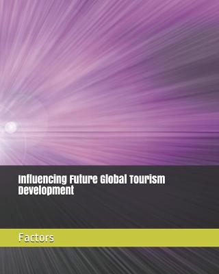 Book cover for Influencing Future Global Tourism Development Factors