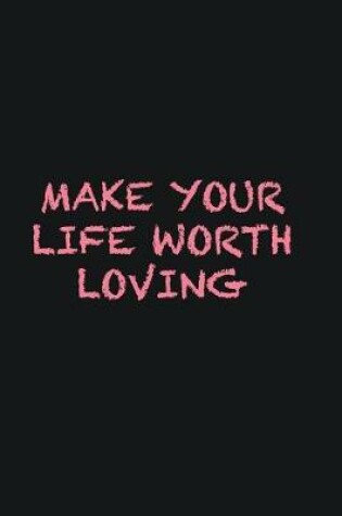 Cover of Make your life worth loving