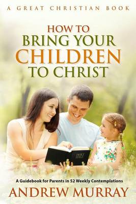 Book cover for How To Bring Your Children To Christ