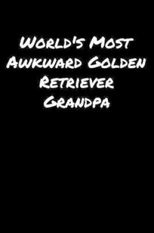 Cover of World's Most Awkward Golden Retriever Grandpa