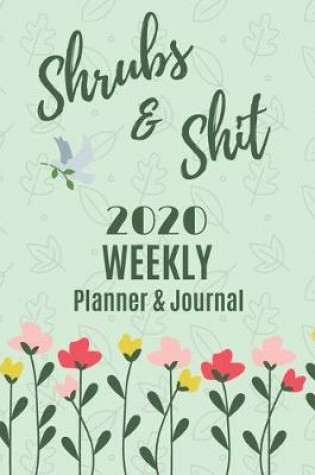 Cover of Shrubs & Shit 2020 Weekly Planner & Journal