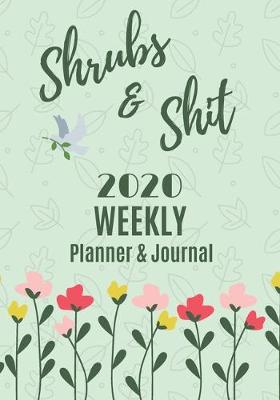 Book cover for Shrubs & Shit 2020 Weekly Planner & Journal