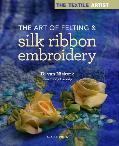 Cover of The Textile Artist: The Art of Felting & Silk Ribbon Embroidery