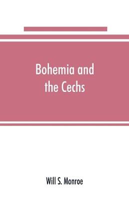 Book cover for Bohemia and the C̆echs; the history, people, institutions, and the geography of the kingdom, together with accounts of Moravia and Silesia