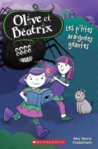 Cover of Olive Et Béatrix: N° 1 - Les P'Tites Araignées Géantes