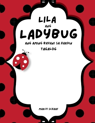 Book cover for Lila ang Ladybug Ang aming Bayani sa Hardin (Tagalog) Lila the Ladybug