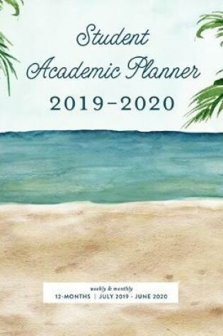 Cover of Student Academic Planner 2019-2020 Weekly & Monthly 12-Months July 2019 - June 2020