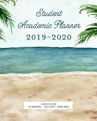 Book cover for Student Academic Planner 2019-2020 Weekly & Monthly 12-Months July 2019 - June 2020