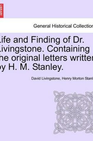 Cover of Life and Finding of Dr. Livingstone. Containing the Original Letters Written by H. M. Stanley.
