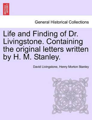 Book cover for Life and Finding of Dr. Livingstone. Containing the Original Letters Written by H. M. Stanley.