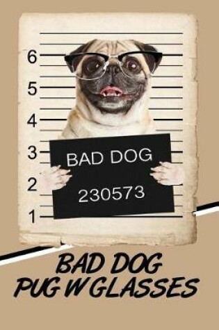 Cover of Bad Dog Pug w Glasses