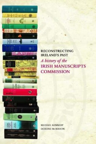 Cover of Reconstructing Ireland's Past: A History of the Irish Manuscripts Commission