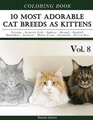 Book cover for 10 Most Adorable Cat Breeds As Kittens-Animal Coloring Book included Persian - Scottish Fold - Sphynx - Bengal - Ragdoll - Munchkin - Siamese - Maine Coon - Savannah - Devon Rex