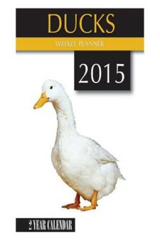 Cover of Ducks Weekly Planner 2015