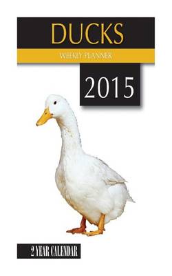 Book cover for Ducks Weekly Planner 2015