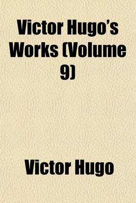 Book cover for Victor Hugo's Works (Volume 9)