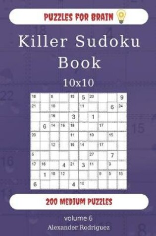 Cover of Puzzles for Brain - Killer Sudoku Book 200 Medium Puzzles 10x10 (volume 6)
