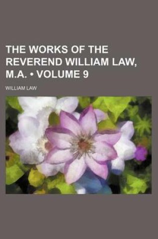 Cover of The Works of the Reverend William Law, M.A. (Volume 9)