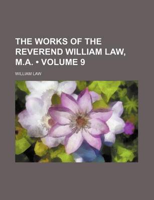 Book cover for The Works of the Reverend William Law, M.A. (Volume 9)
