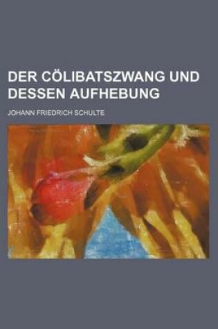 Cover of Der Colibatszwang Und Dessen Aufhebung