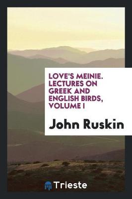 Book cover for Love's Meinie. Lectures on Greek and English Birds, Volume I