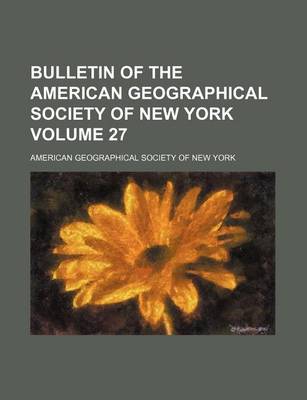 Book cover for Bulletin of the American Geographical Society of New York Volume 27