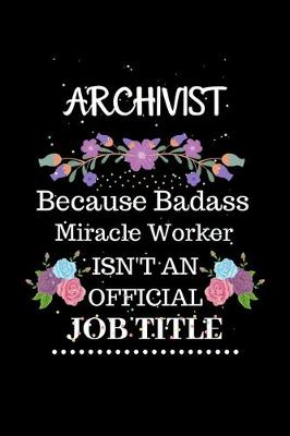 Book cover for Archivist Because Badass Miracle Worker Isn't an Official Job Title