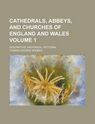 Book cover for Cathedrals, Abbeys, and Churches of England and Wales; Descriptive, Historical, Pictorial Volume 1