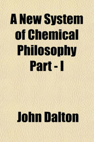 Cover of A New System of Chemical Philosophy Part - I