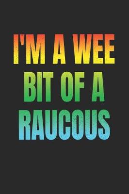 Book cover for I'm A Wee Bit Of A Raucous