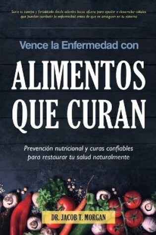 Cover of Vence la Enfermedad con Alimentos que Curan