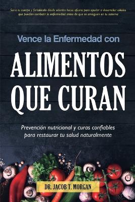 Cover of Vence la Enfermedad con Alimentos que Curan