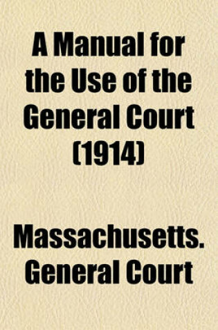 Cover of A Manual for the Use of the General Court (1914)