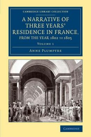 Cover of A Narrative of Three Years' Residence in France, Principally in the Southern Departments, from the Year 1802 to 1805