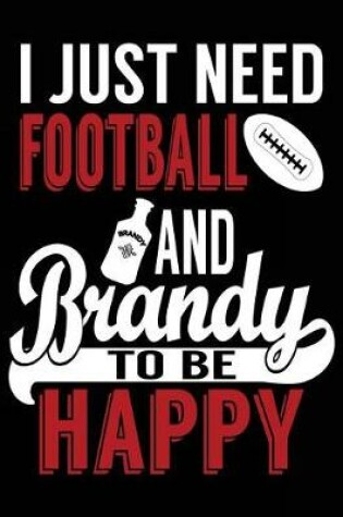 Cover of I Just Need Football And Brandy To Be Happy