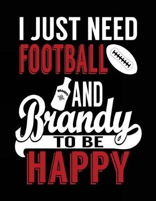 Book cover for I Just Need Football And Brandy To Be Happy