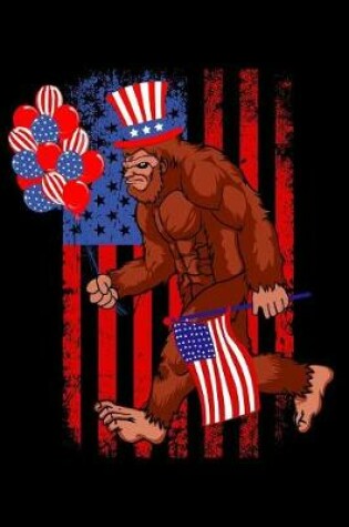 Cover of Funny bigfoot wirth american flag and uncle sam hat journal