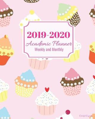 Book cover for 2019-2020 Academic Planner Weekly and Monthly Colorful Cupcakes