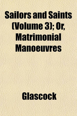 Book cover for Sailors and Saints (Volume 3); Or, Matrimonial Manoeuvres