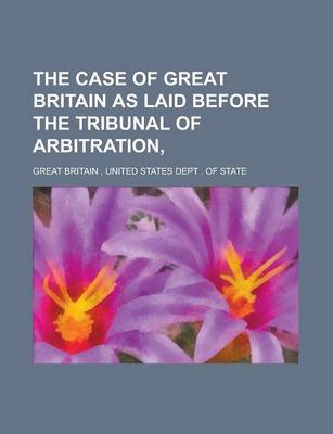 Book cover for The Case of Great Britain as Laid Before the Tribunal of Arbitration,