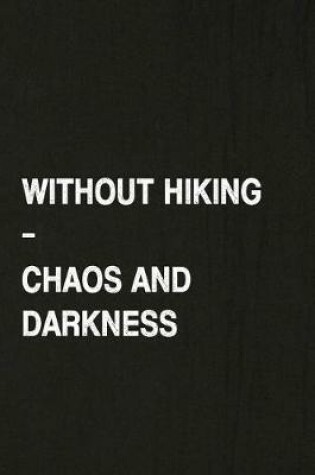 Cover of Without Hiking - Chaos and Darkness