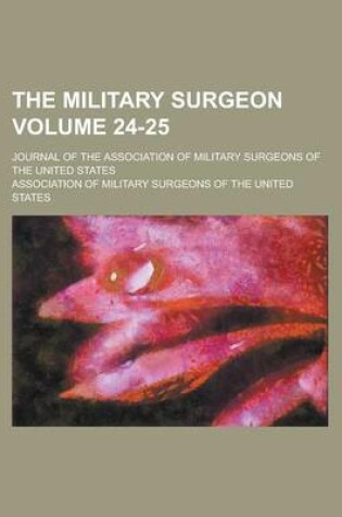 Cover of The Military Surgeon; Journal of the Association of Military Surgeons of the United States Volume 24-25