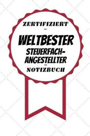 Cover of Notizbuch - Zertifiziert - Weltbester - Steuerfachangestellter