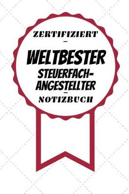 Book cover for Notizbuch - Zertifiziert - Weltbester - Steuerfachangestellter