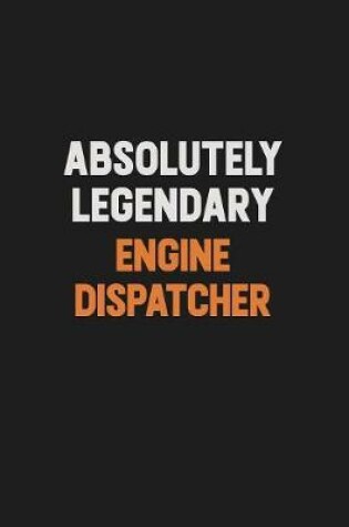 Cover of Absolutely Legendary Engine Dispatcher
