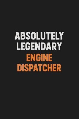 Book cover for Absolutely Legendary Engine Dispatcher