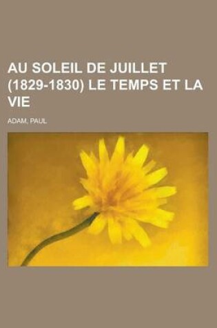 Cover of Au Soleil de Juillet (1829-1830) Le Temps Et La Vie