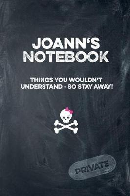 Book cover for Joann's Notebook Things You Wouldn't Understand So Stay Away! Private