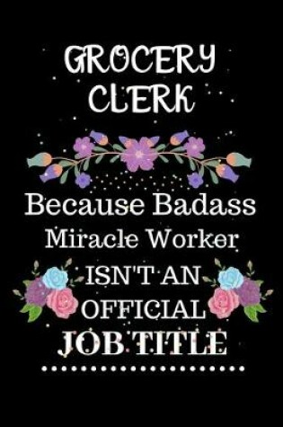 Cover of Grocery clerk Because Badass Miracle Worker Isn't an Official Job Title
