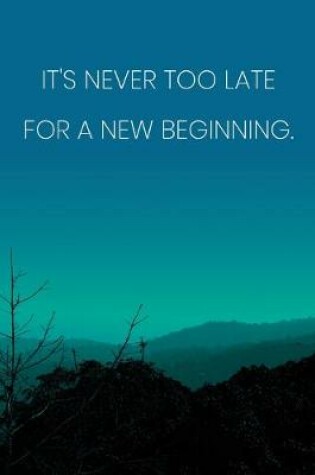 Cover of Inspirational Quote Notebook - 'It's Never Too Late For A New Beginning.' - Inspirational Journal to Write in - Inspirational Quote Diary